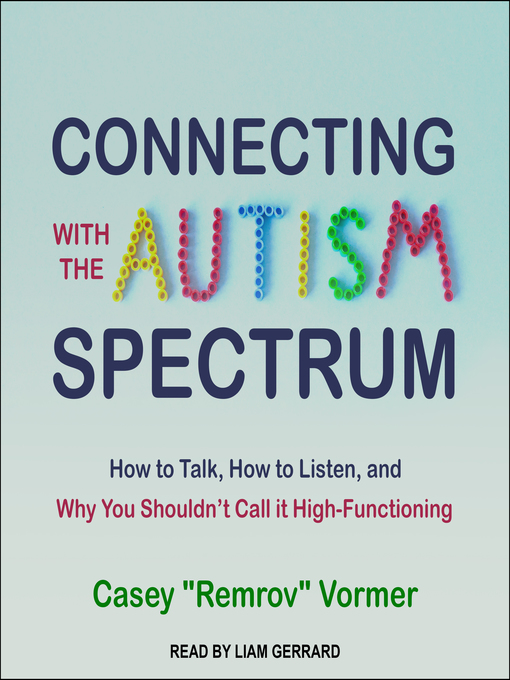 Title details for Connecting with the Autism Spectrum by Casey "Remrov" Vormer - Wait list